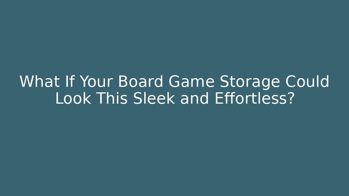 What If Your Board Game Storage Could Look This Sleek and Effortless?