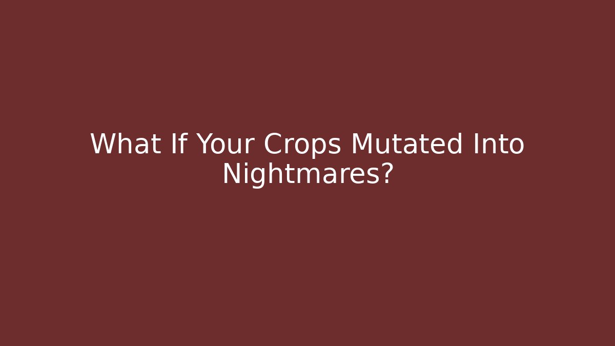 What If Your Crops Mutated Into Nightmares? - Create More Assets