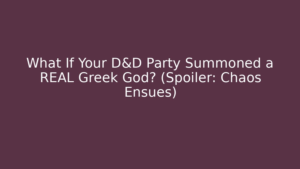 What If Your D&D Party Summoned a REAL Greek God? (Spoiler: Chaos Ensues)