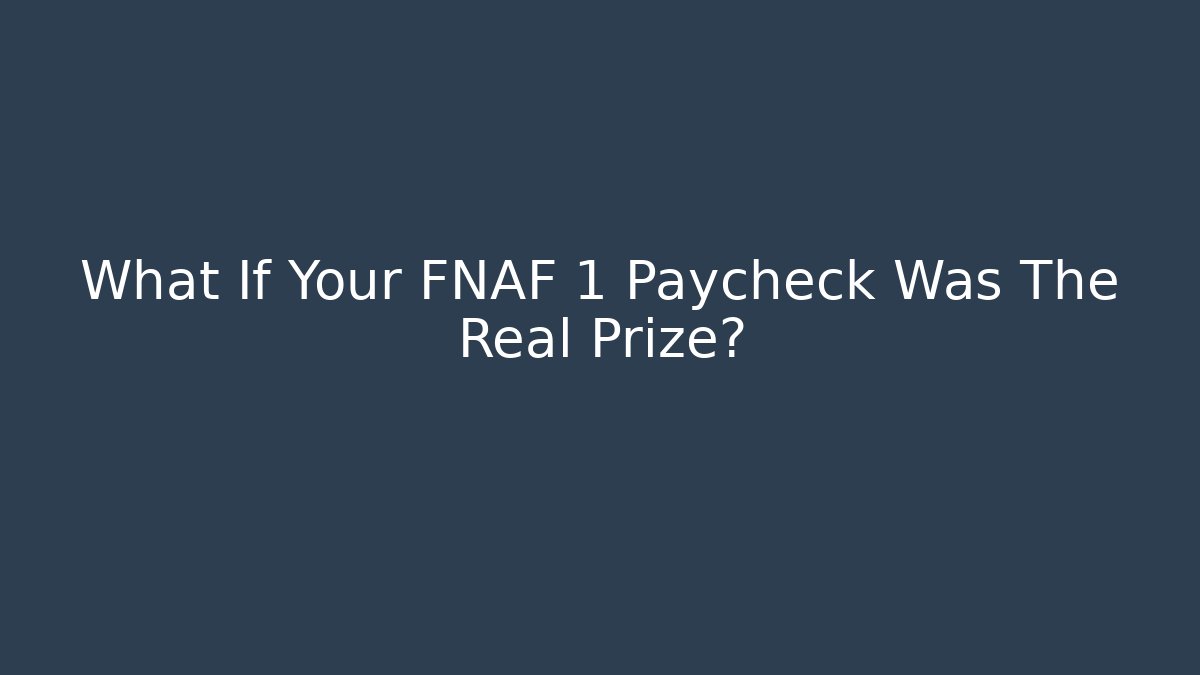 What If Your FNAF 1 Paycheck Was The Real Prize?