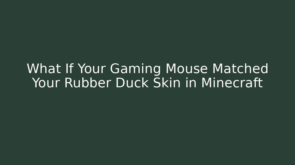 What If Your Gaming Mouse Matched Your Rubber Duck Skin in Minecraft