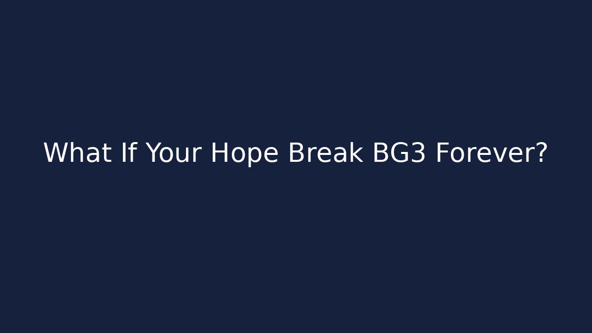 What If Your Hope Break BG3 Forever?