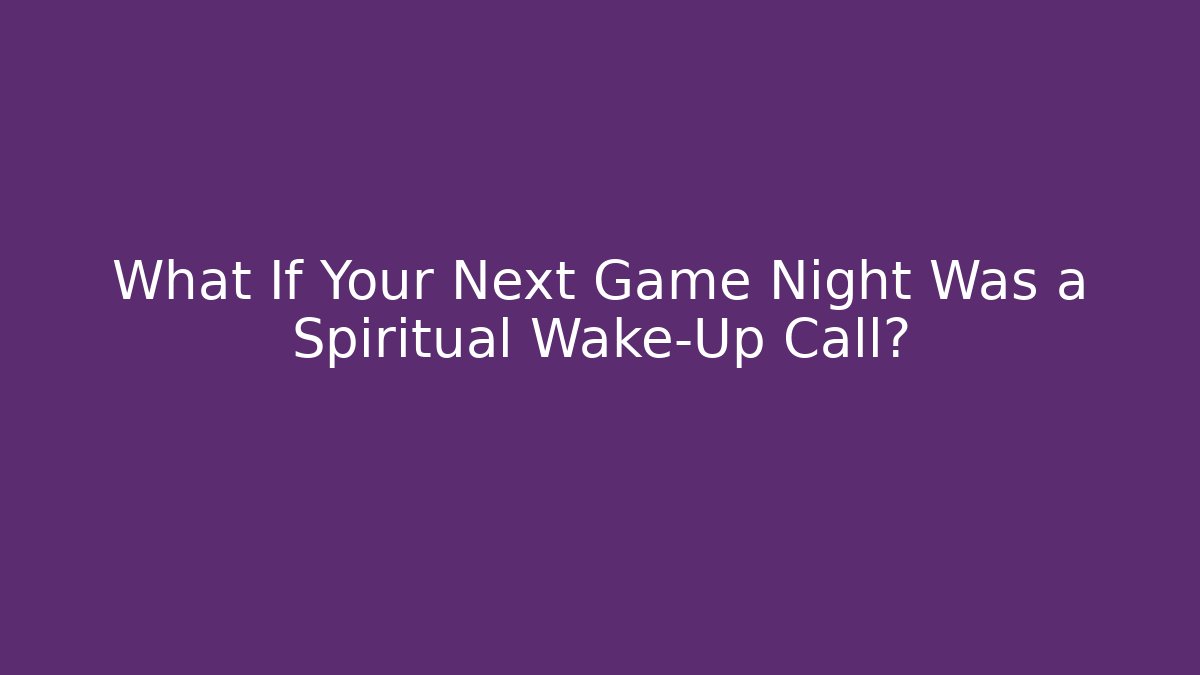 What If Your Next Game Night Was a Spiritual Wake-Up Call?