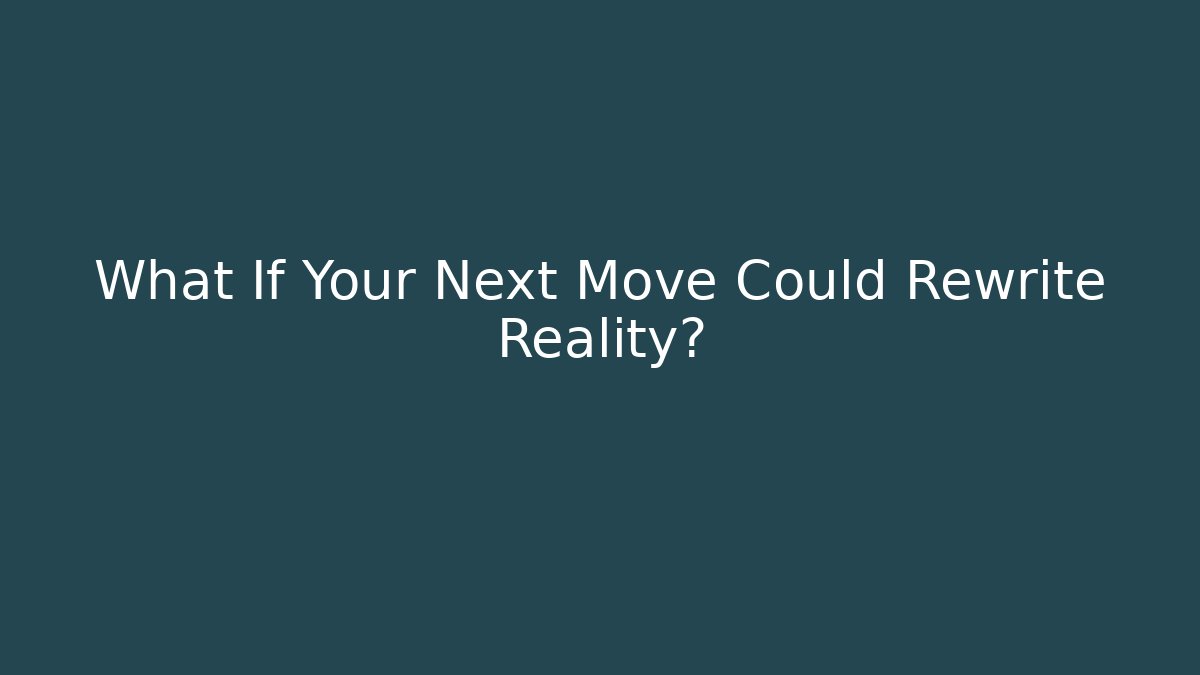 What If Your Next Move Could Rewrite Reality? - Create More Assets