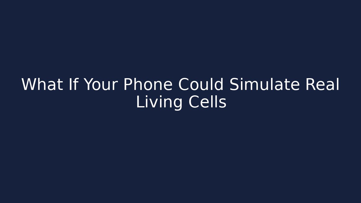 What If Your Phone Could Simulate Real Living Cells