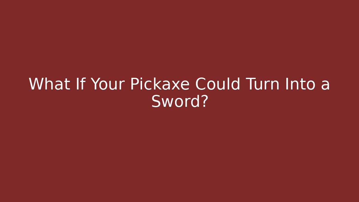 What If Your Pickaxe Could Turn Into a Sword? - Create More Assets