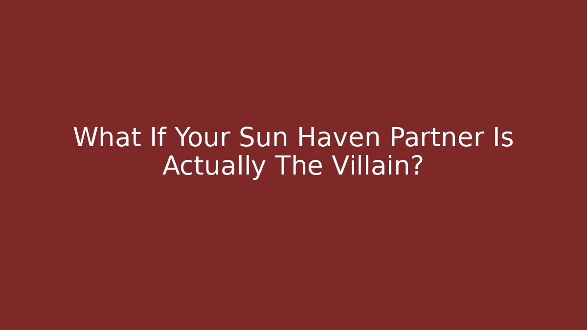 What If Your Sun Haven Partner Is Actually The Villain?