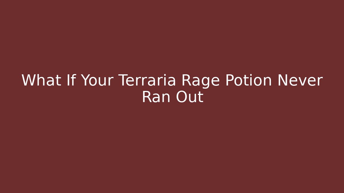 What If Your Terraria Rage Potion Never Ran Out