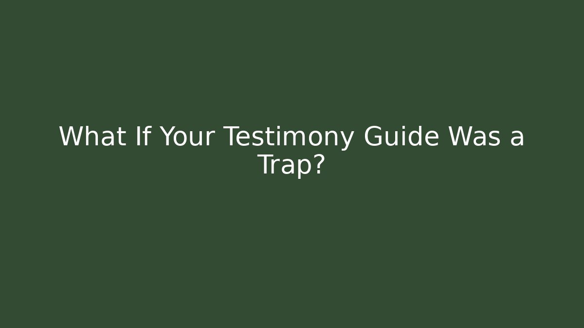What If Your Testimony Guide Was a Trap? - Create More Assets
