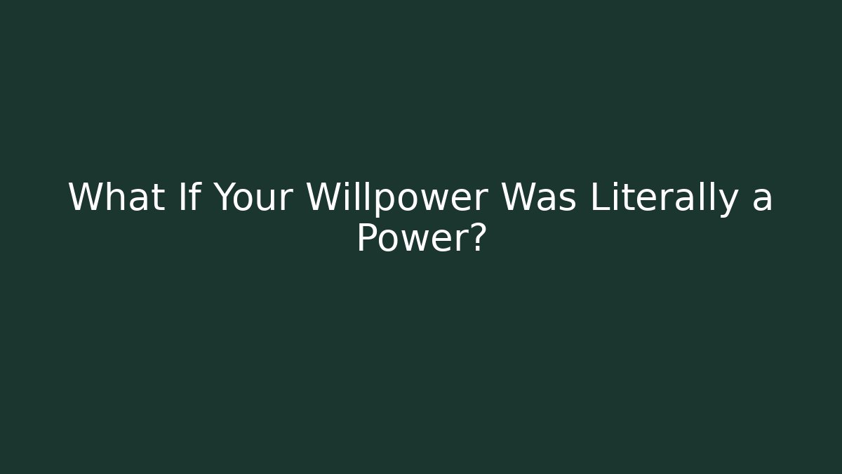 What If Your Willpower Was Literally a Power?