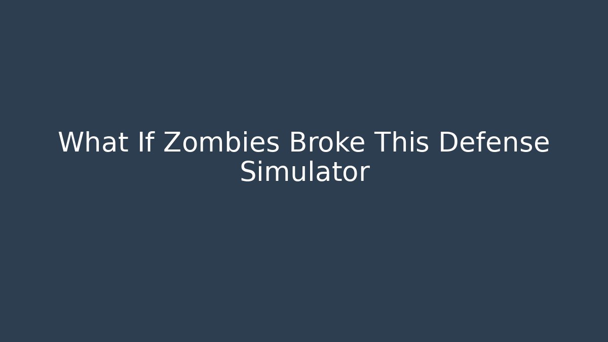 What If Zombies Broke This Defense Simulator - Create More Assets