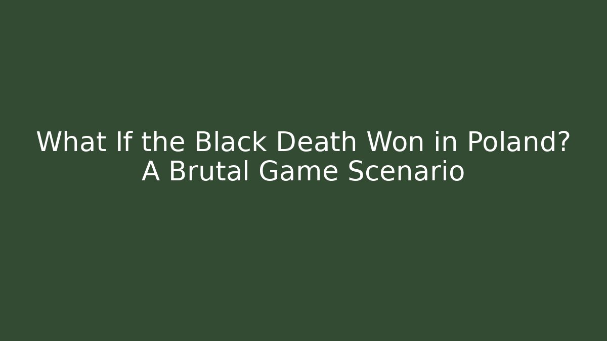 What If the Black Death Won in Poland? A Brutal Game Scenario