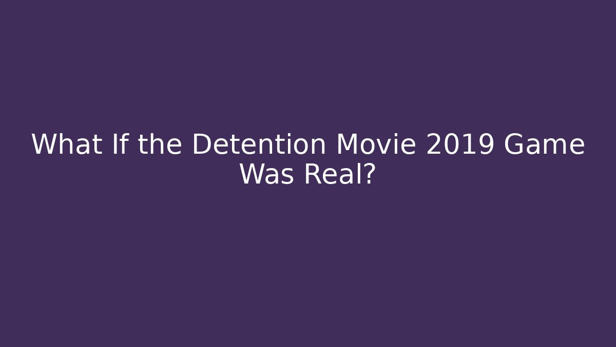 What If the Detention Movie 2019 Game Was Real?