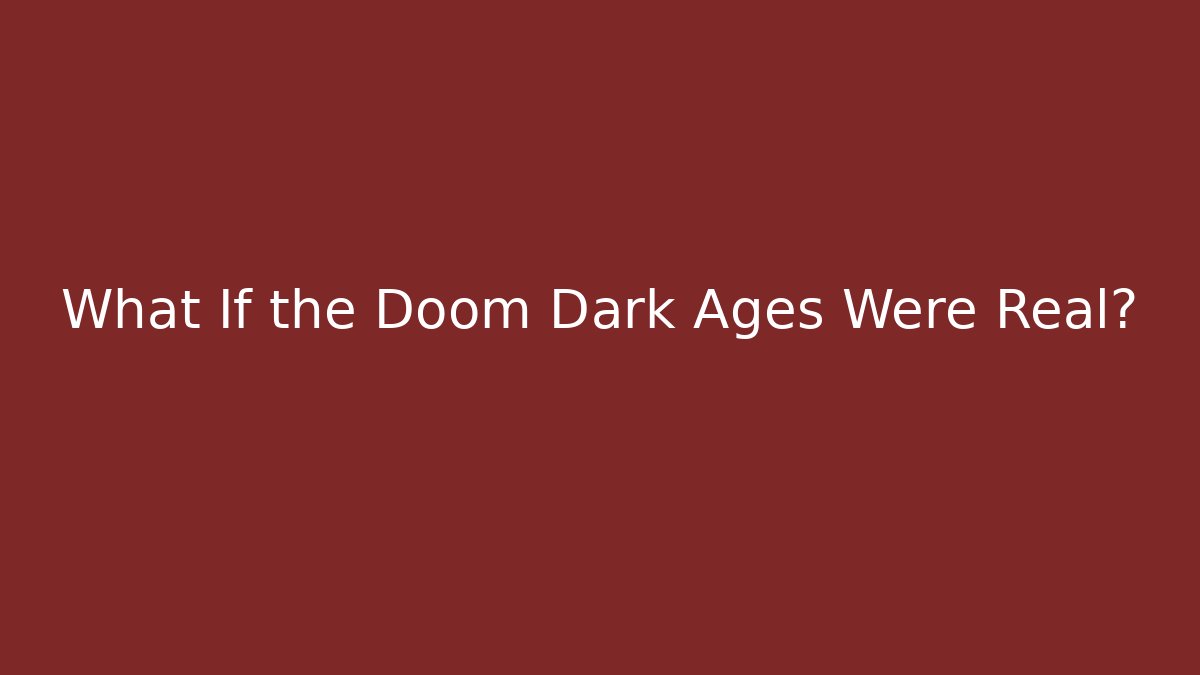 What If the Doom Dark Ages Were Real? - Create More Assets