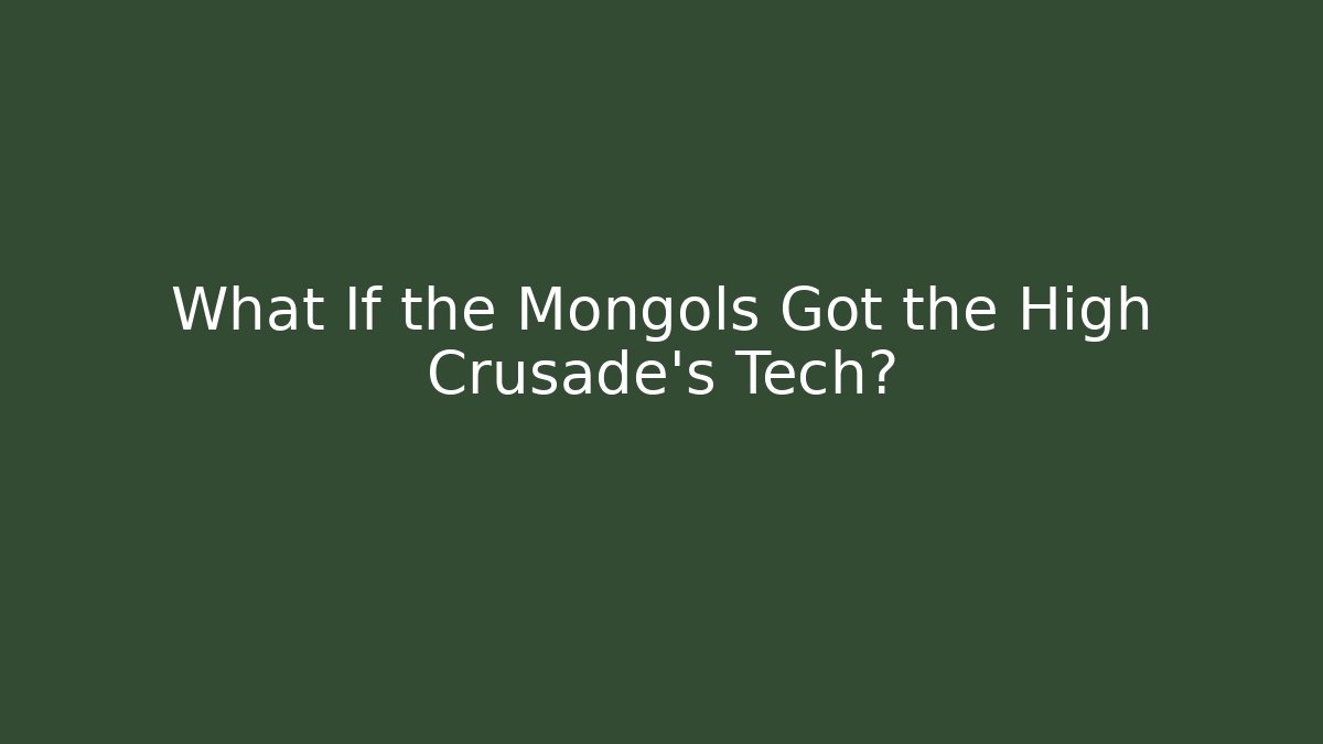 What If the Mongols Got the High Crusade’s Tech? - Create More Assets