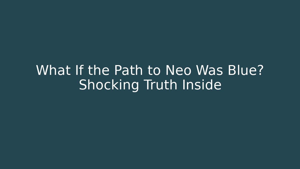 What If the Path to Neo Was Blue? Shocking Truth Inside - Create More Assets