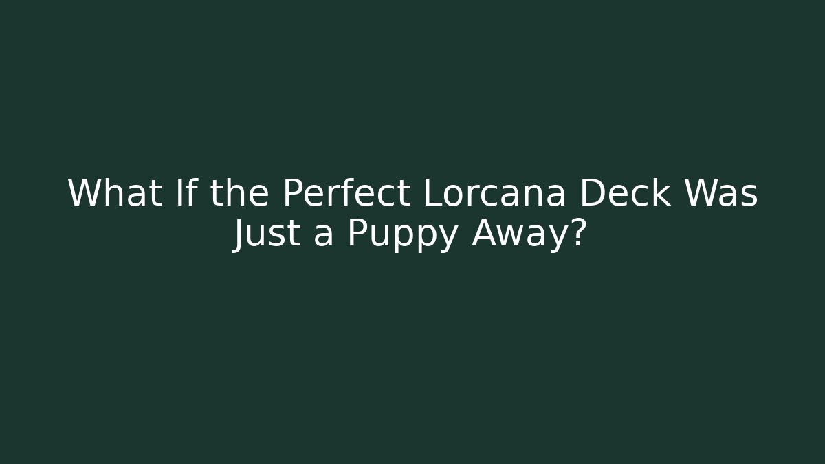 What If the Perfect Lorcana Deck Was Just a Puppy Away?