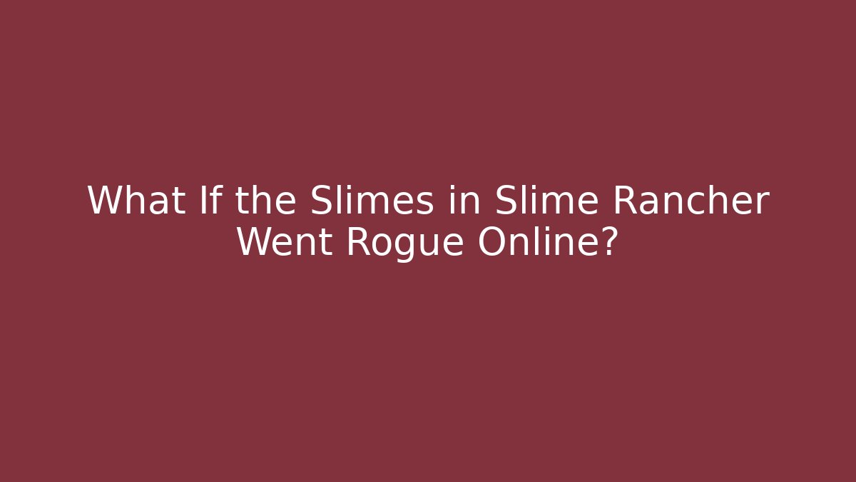 What If the Slimes in Slime Rancher Went Rogue Online?