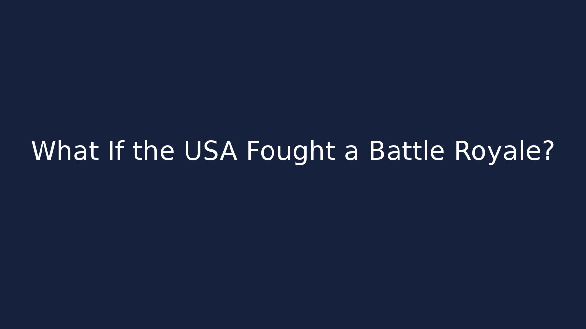 What If the USA Fought a Battle Royale?