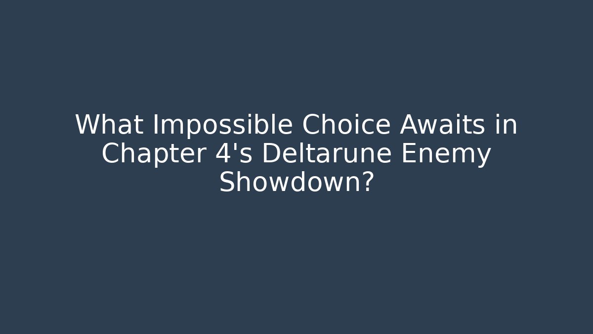 What Impossible Choice Awaits in Chapter 4's Deltarune Enemy Showdown?