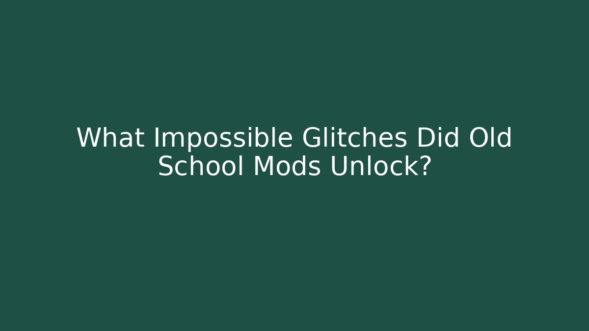 What Impossible Glitches Did Old School Mods Unlock?