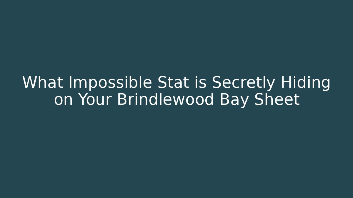 What Impossible Stat is Secretly Hiding on Your Brindlewood Bay Sheet