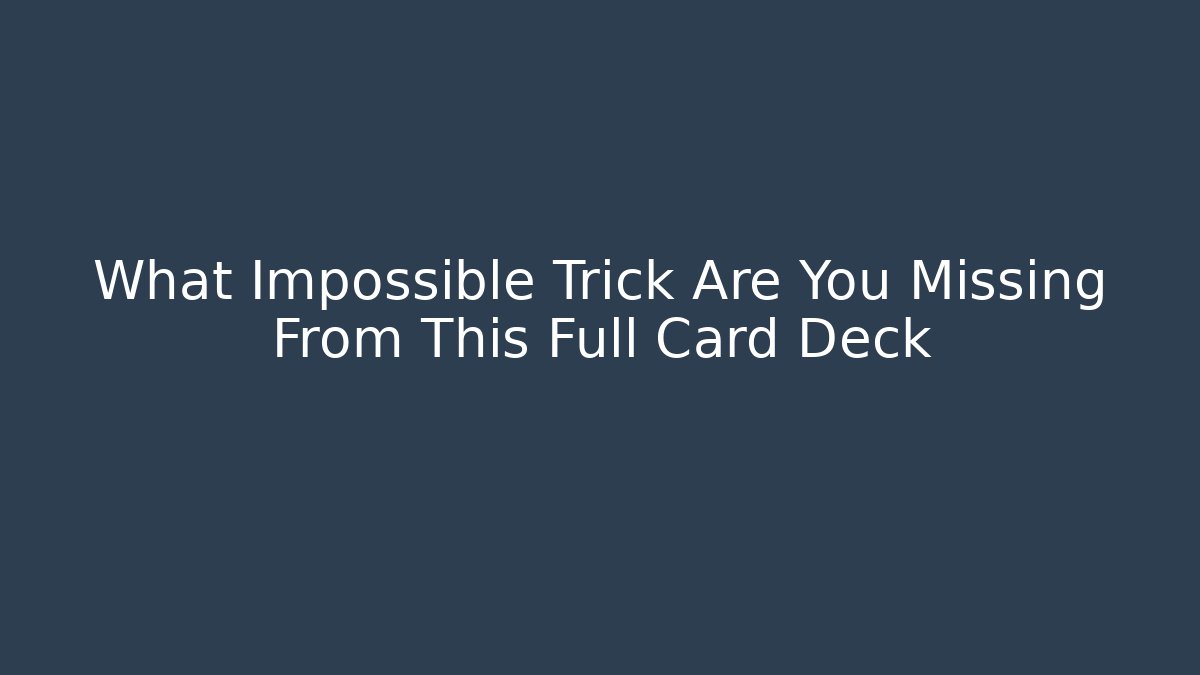 What Impossible Trick Are You Missing From This Full Card Deck - Create More Assets