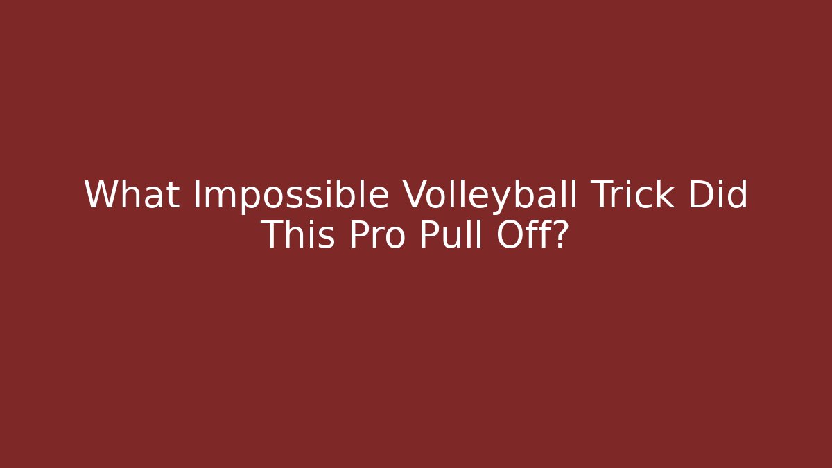 What Impossible Volleyball Trick Did This Pro Pull Off? - Create More Assets