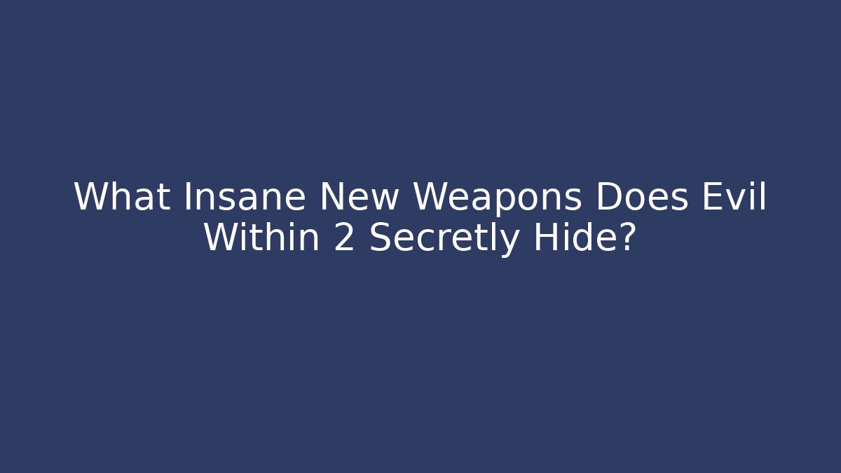 What Insane New Weapons Does Evil Within 2 Secretly Hide? - Create More Assets