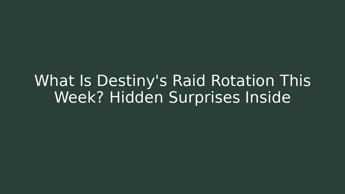 What Is Destiny's Raid Rotation This Week? Hidden Surprises Inside