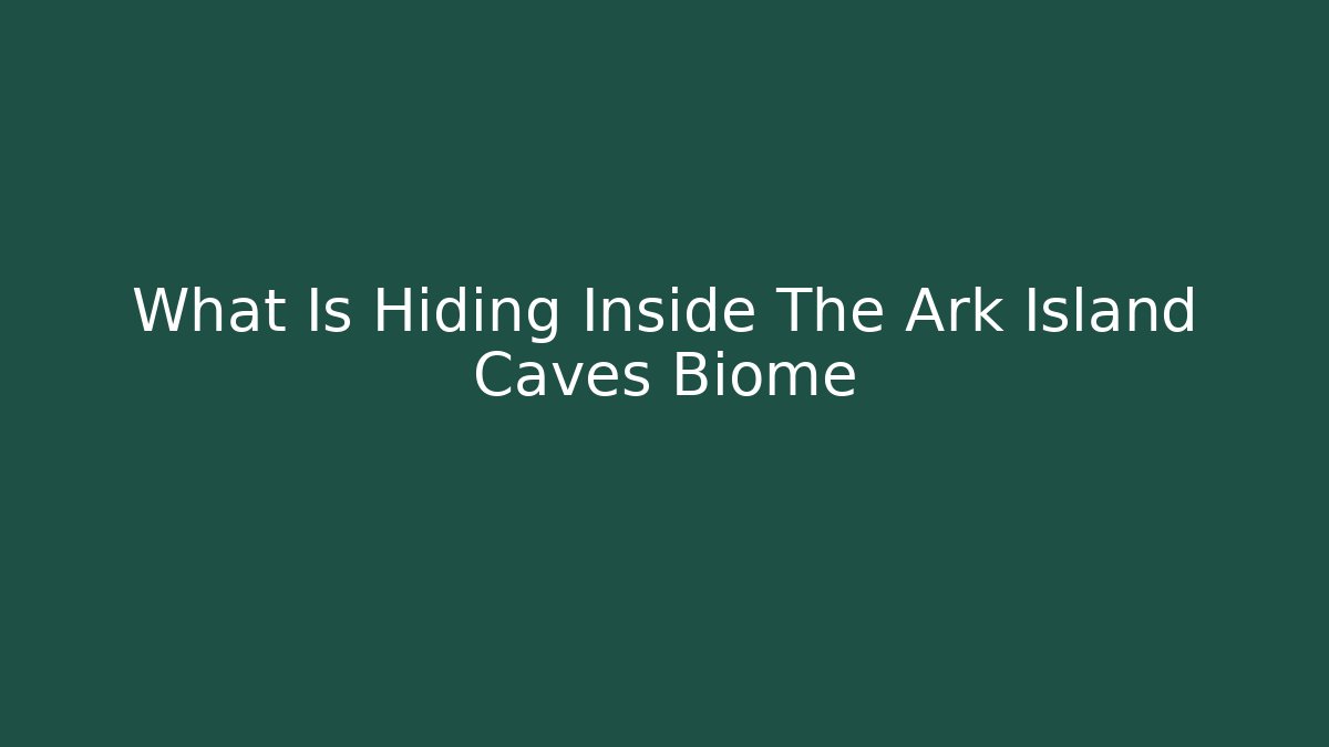 What Is Hiding Inside The Ark Island Caves Biome