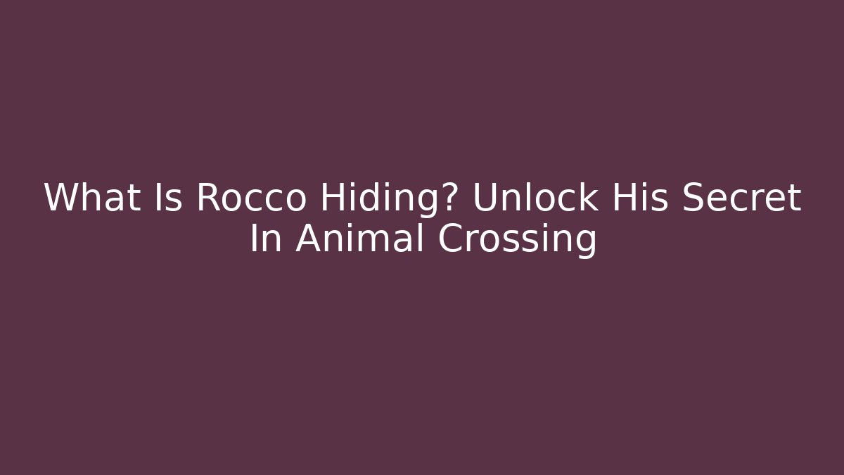 What Is Rocco Hiding? Unlock His Secret In Animal Crossing