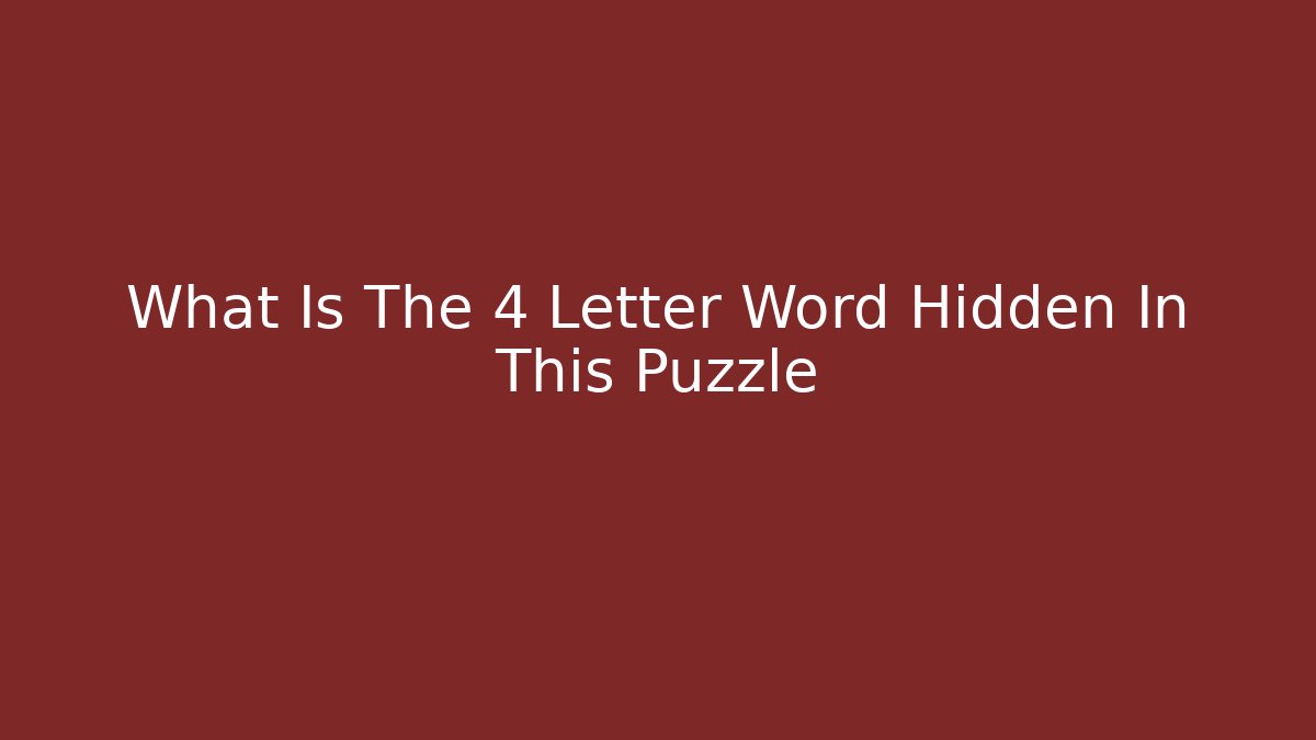 What Is The 4 Letter Word Hidden In This Puzzle