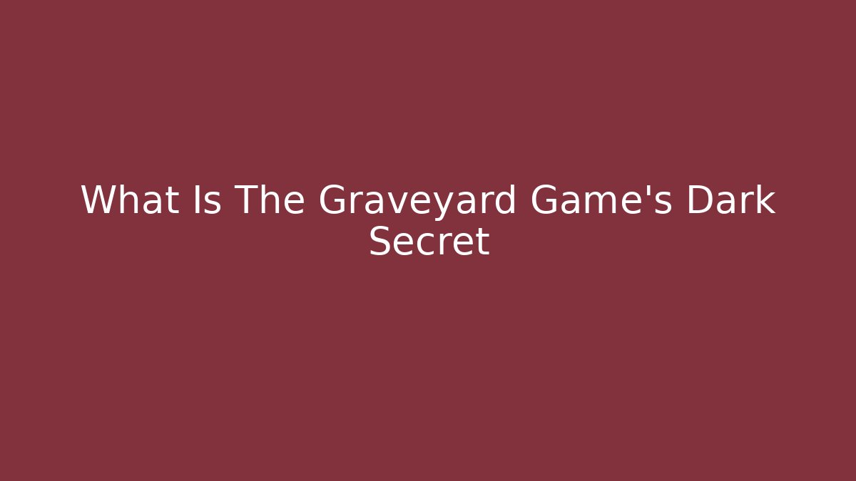 What Is The Graveyard Game's Dark Secret