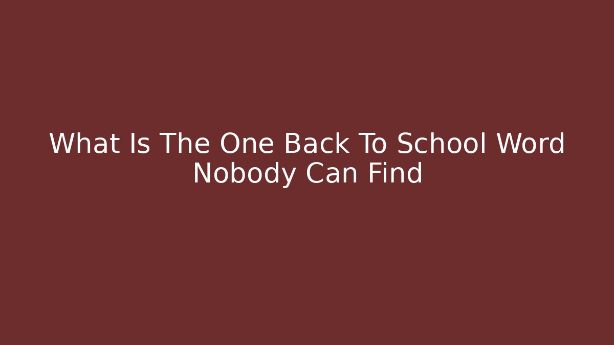 What Is The One Back To School Word Nobody Can Find