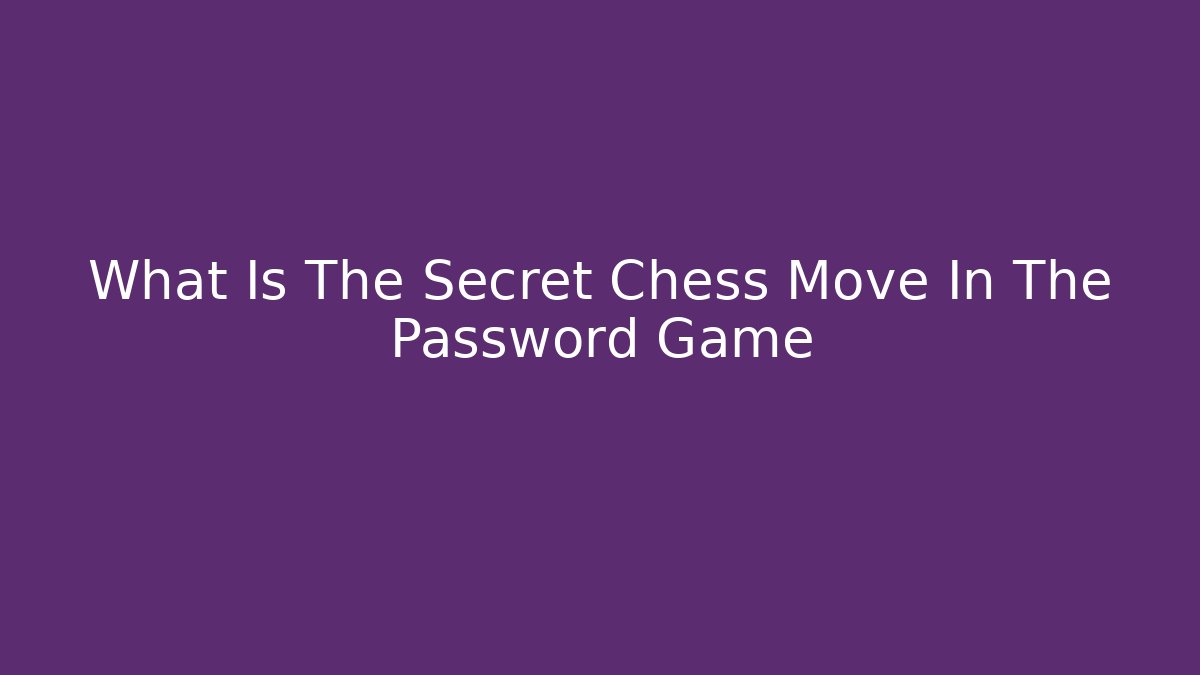 What Is The Secret Chess Move In The Password Game
