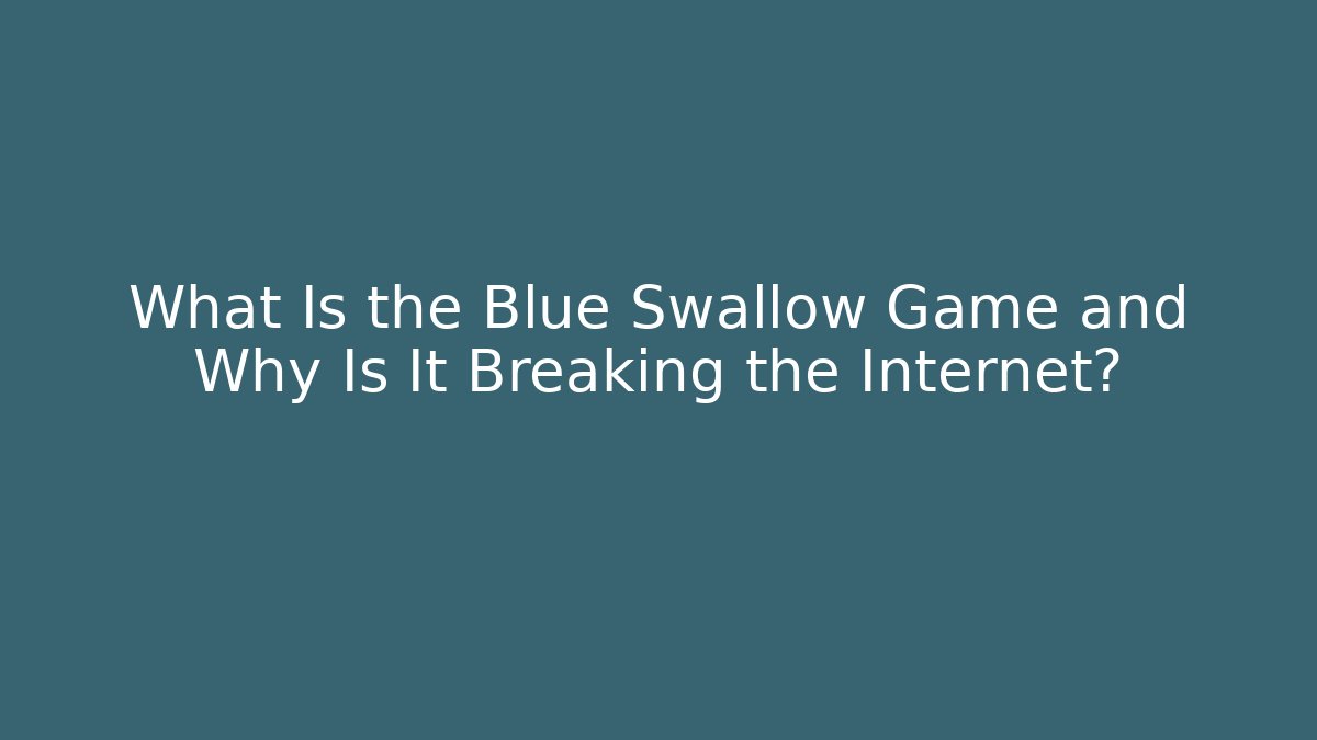 What Is the Blue Swallow Game and Why Is It Breaking the Internet?