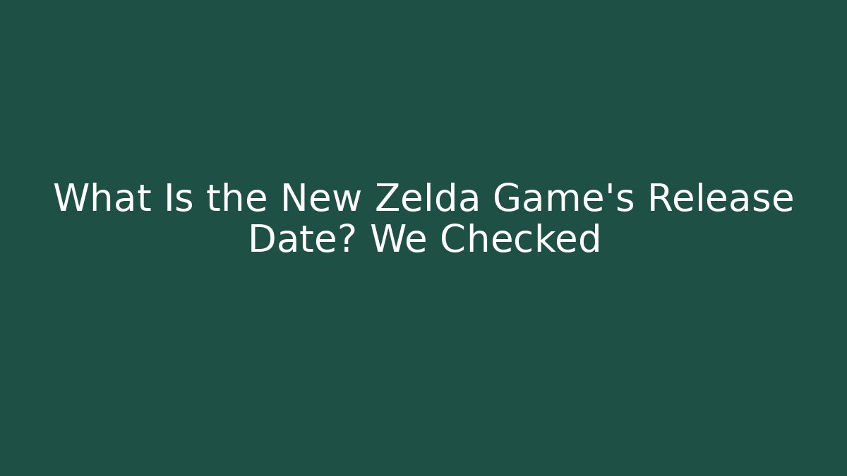 What Is the New Zelda Game’s Release Date? We Checked - Create More Assets