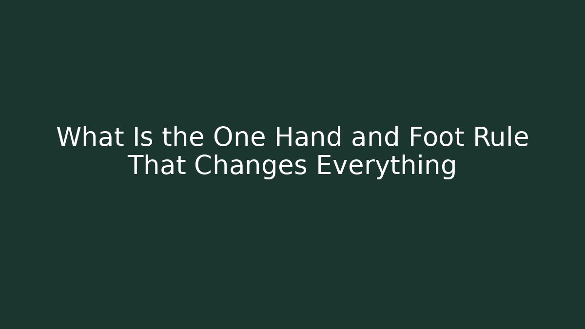 What Is the One Hand and Foot Rule That Changes Everything