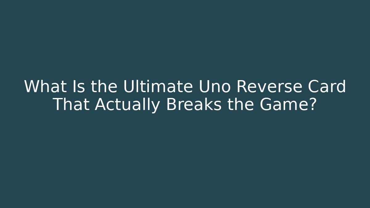 What Is the Ultimate Uno Reverse Card That Actually Breaks the Game?