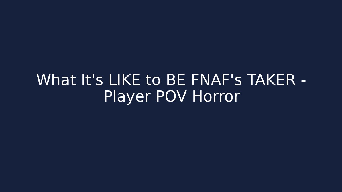 What It's LIKE to BE FNAF's TAKER - Player POV Horror