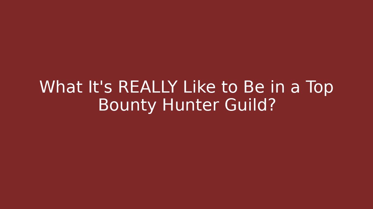 What It’s REALLY Like to Be in a Top Bounty Hunter Guild?