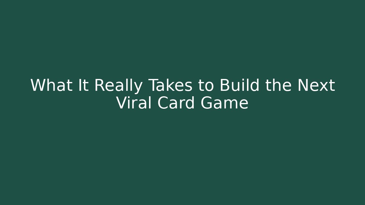 What It Really Takes to Build the Next Viral Card Game
