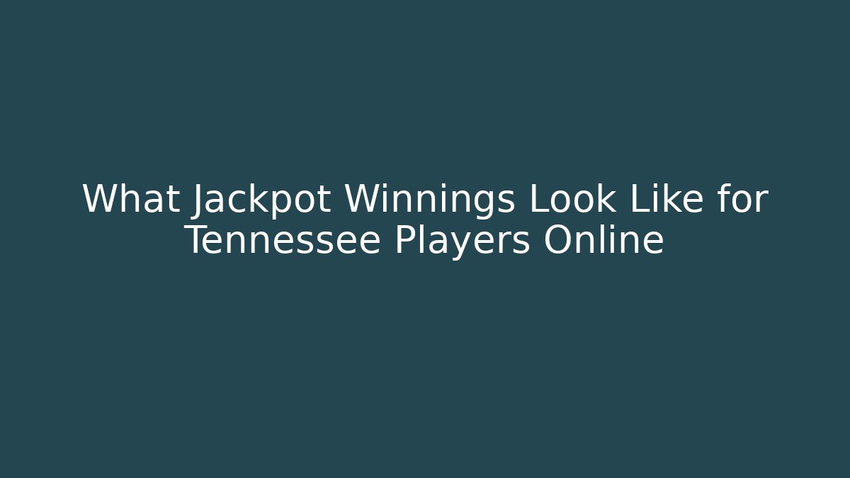 What Jackpot Winnings Look Like for Tennessee Players Online