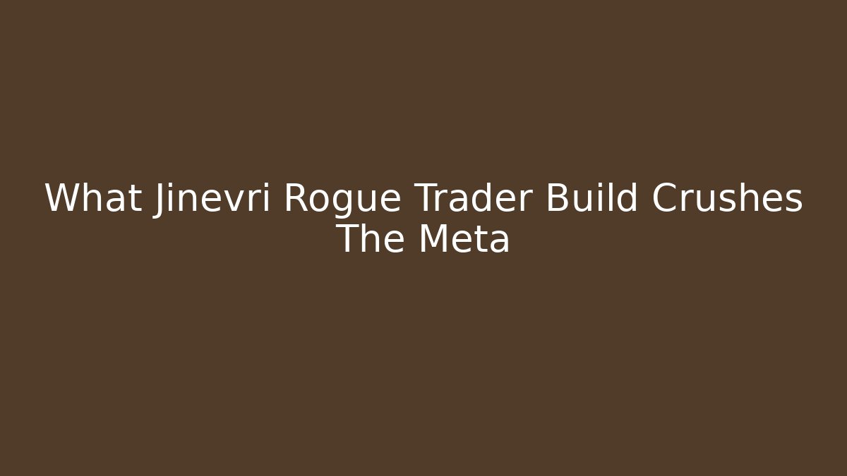 What Jinevri Rogue Trader Build Crushes The Meta