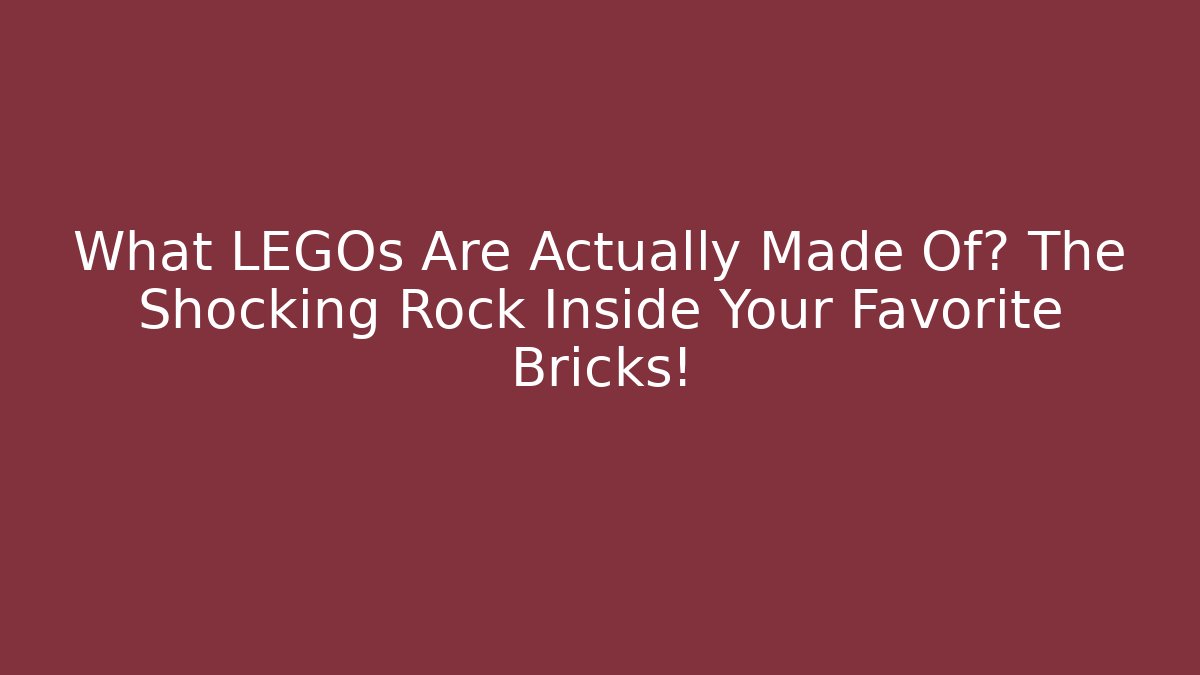 What LEGOs Are Actually Made Of? The Shocking Rock Inside Your Favorite Bricks!