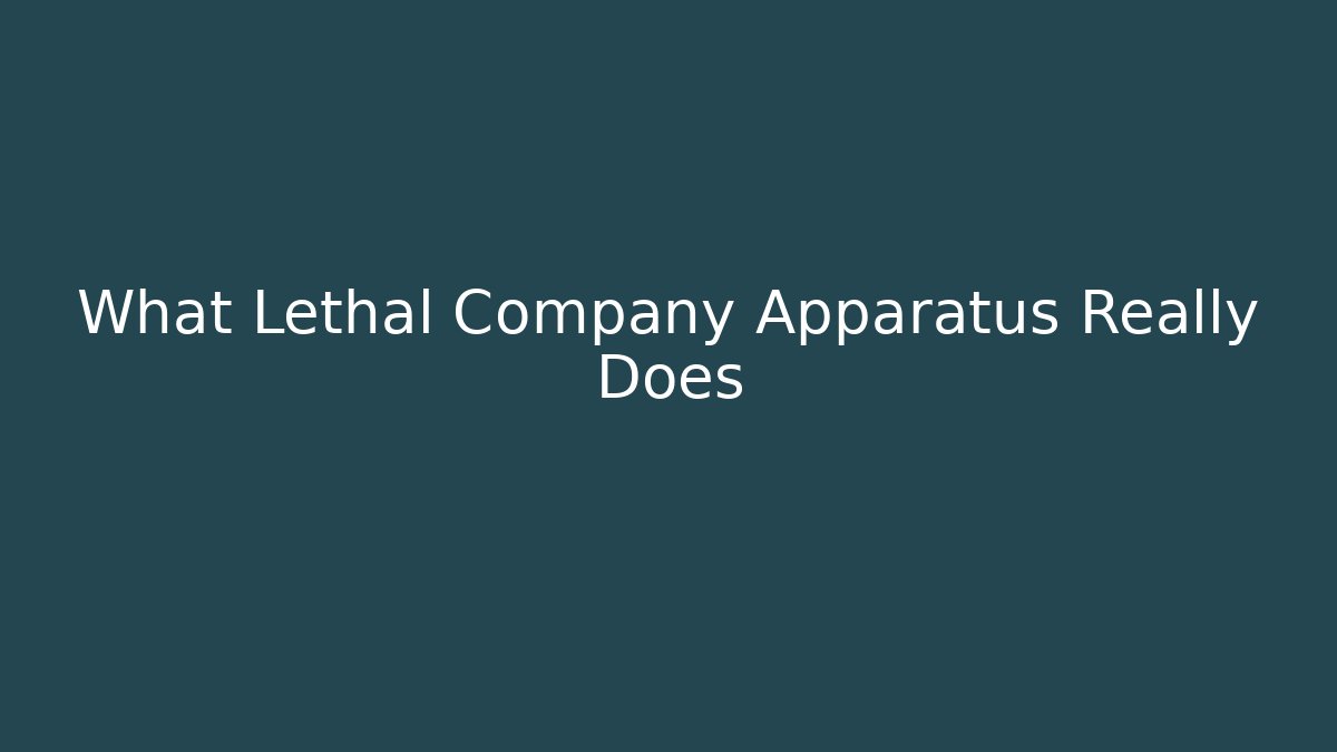 What Lethal Company Apparatus Really Does - Create More Assets