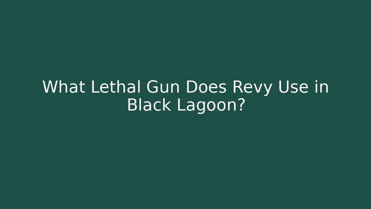 What Lethal Gun Does Revy Use in Black Lagoon? - Create More Assets