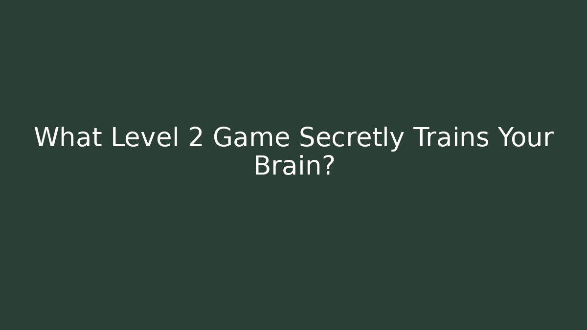 What Level 2 Game Secretly Trains Your Brain? - Create More Assets