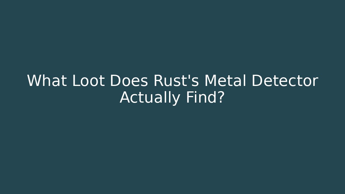What Loot Does Rust's Metal Detector Actually Find? - Create More Assets